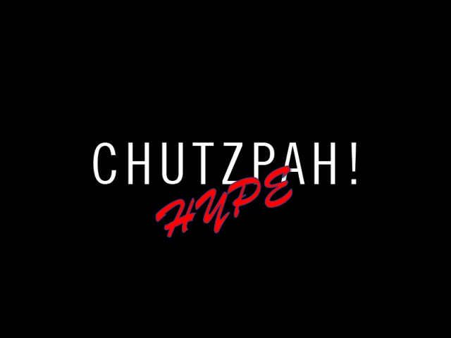 Chuztpah and Hype