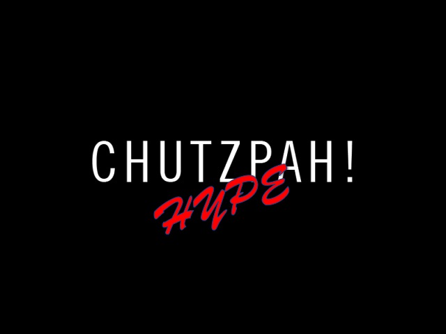 Chuztpah and Hype